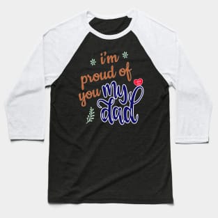 I'm Proud of you my Dad design Baseball T-Shirt